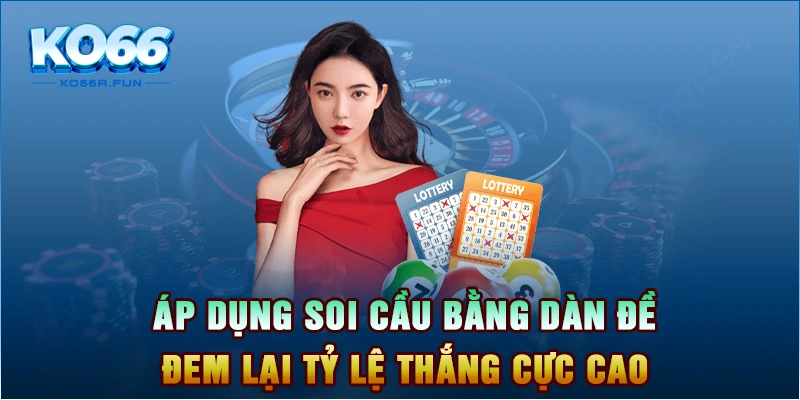 Áp dụng soi cầu bằng dàn đề đem lại tỷ lệ thắng cực cao