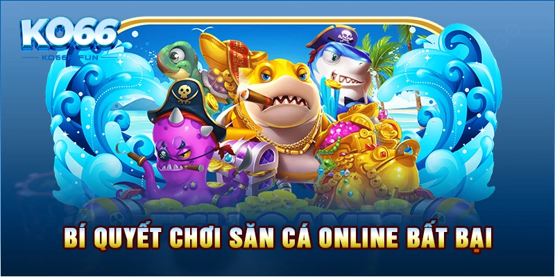 Bí quyết chơi săn cá online bất bại