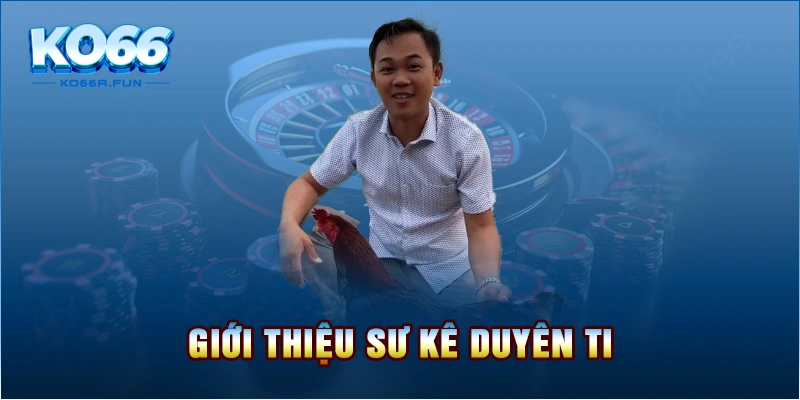 Giới thiệu sư kê Duyên Ti