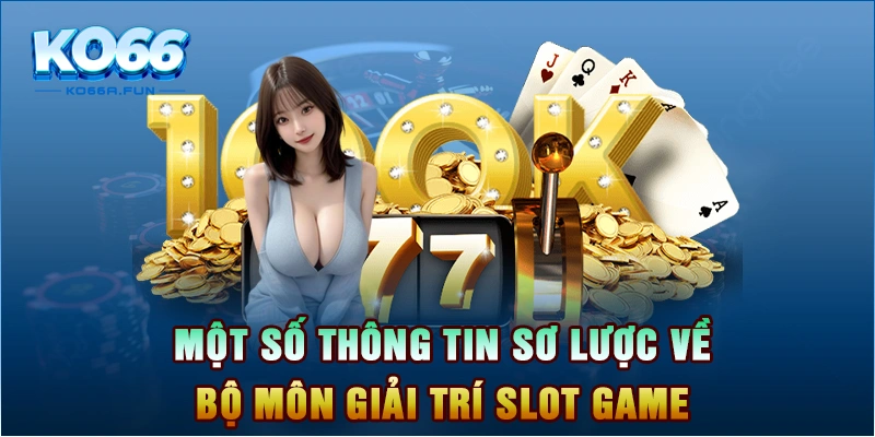 Một số thông tin sơ lược về bộ môn giải trí slot game