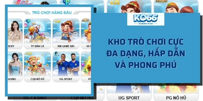 Kho game đa dạng, hấp dẫn và phong phú