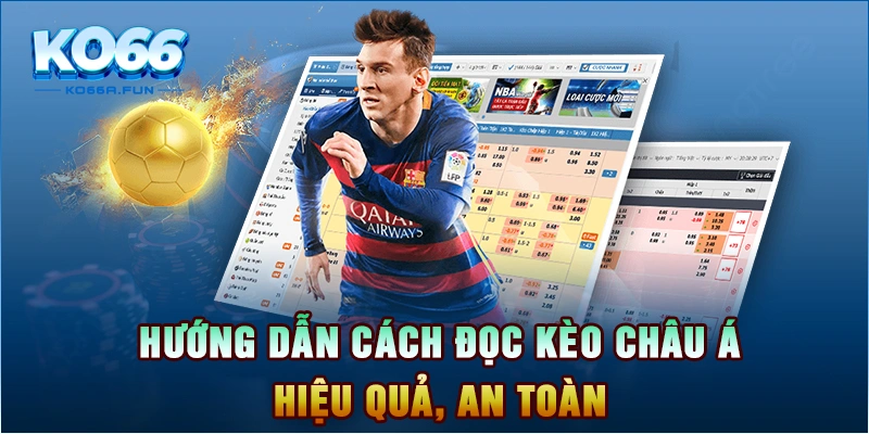 Hướng dẫn cách đọc kèo châu Á hiệu quả, an toàn