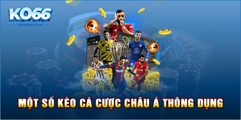 Một số kèo cá cược châu Á thông dụng