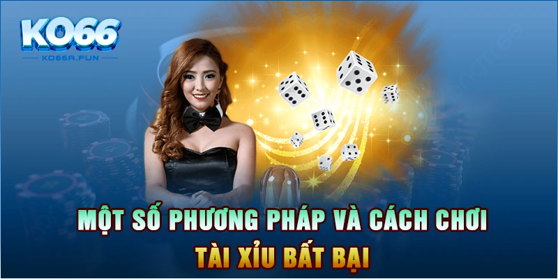 Một số phương pháp và cách chơi tài xỉu bất bại