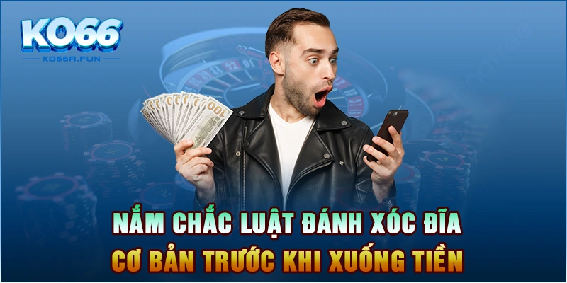 Nắm chắc cách chơi xóc đĩa cơ bản trước khi xuống tiền