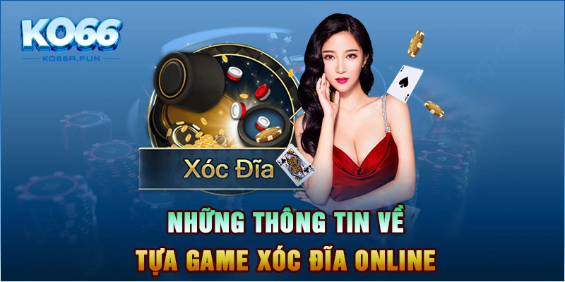 Khám Phá Tất Tần Tật Về Game Xóc Đĩa Online