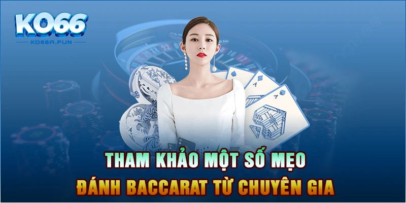 Tham khảo một số mẹo đánh baccarat từ chuyên gia